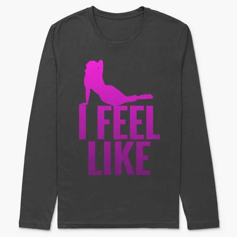 Funny Men's "I Feel Like"