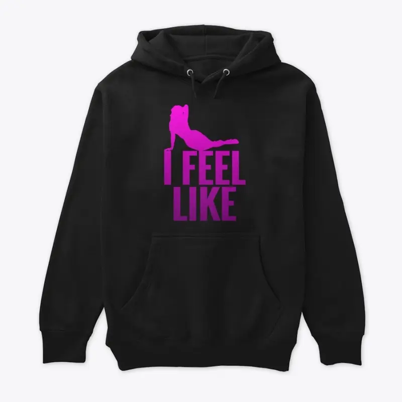 Funny Men's "I Feel Like"