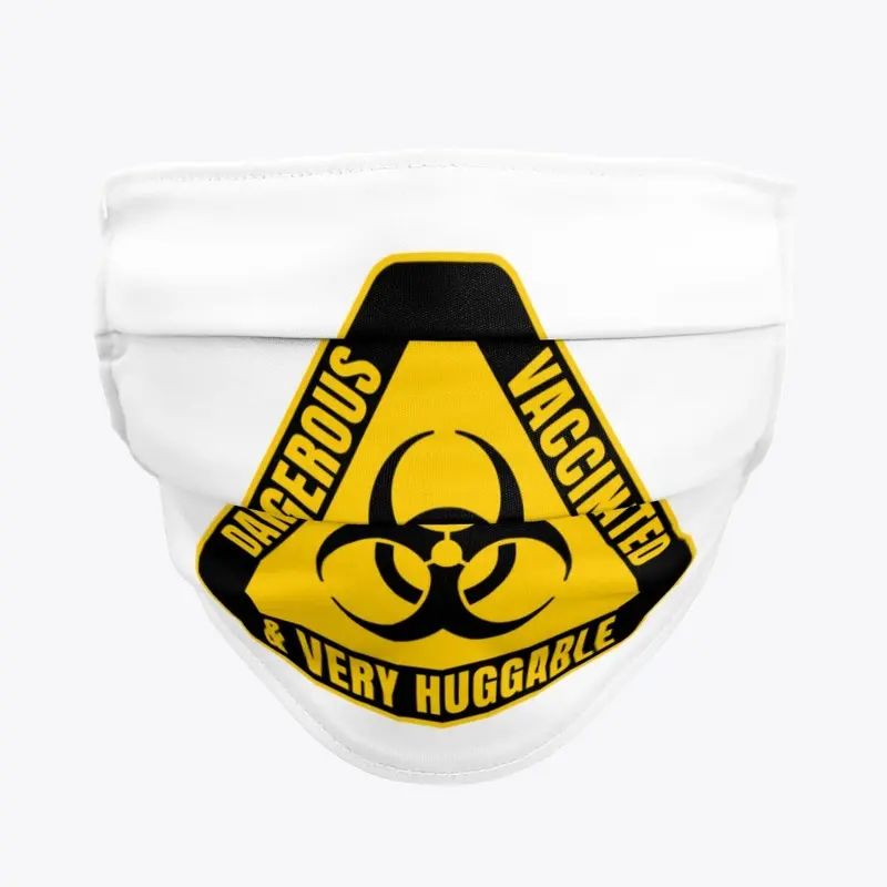 DANGEROUS VACCINATED &amp; VERY HUGGABLE