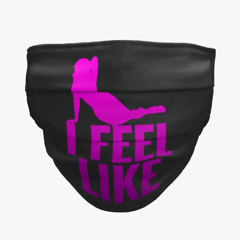 Funny Men's "I Feel Like"